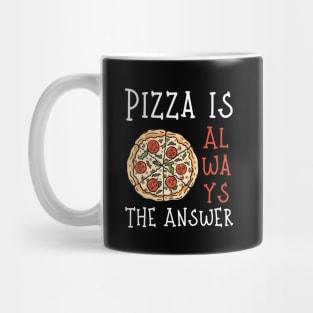 Pizza is Always the Answer | Funny Pizza | Pizza Lover Gift Mug